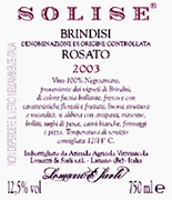 "Solice vino rose Negroamaro" DOC "Brindisi" vino Ros� uvas 100% Negroamaro. Las uvas son transportadas en la bodega con carros peque�os. El vino viene introducido en un vinificador inox donde esta al contacto por 4/5 horas con cascaras y mosto. Despu�s de la decantaci�n el mosto, separado de las cascaras, fermentar� a temperadura controlada in tanques de 50 hl. Alcohol 12,10 % vol. Grado alcoh�lico 12,10% vol.Acidez total 5,60 gr/lAnh�drido sulfuroso tot. 80 mg/lpH 3,56